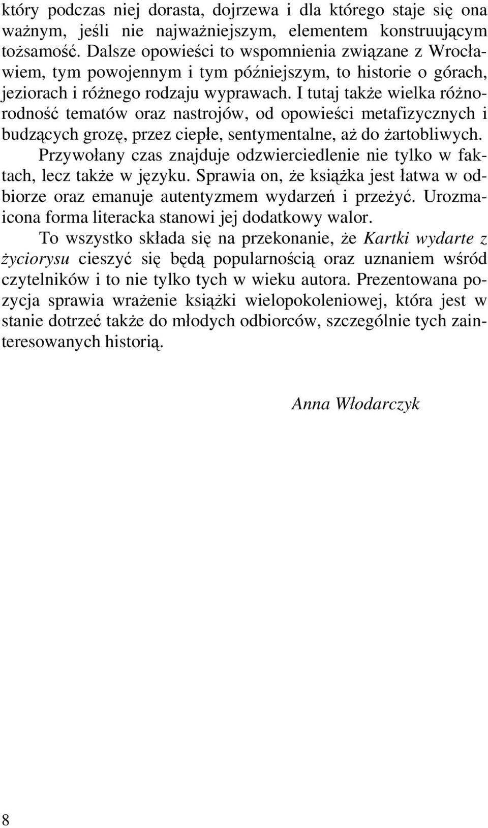 I tutaj także wielka różnorodność tematów oraz nastrojów, od opowieści metafizycznych i budzących grozę, przez ciepłe, sentymentalne, aż do żartobliwych.