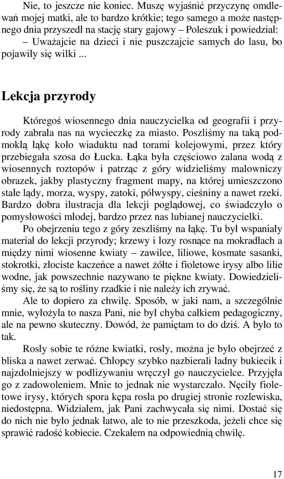 samych do lasu, bo pojawiły się wilki... Lekcja przyrody Któregoś wiosennego dnia nauczycielka od geografii i przyrody zabrała nas na wycieczkę za miasto.