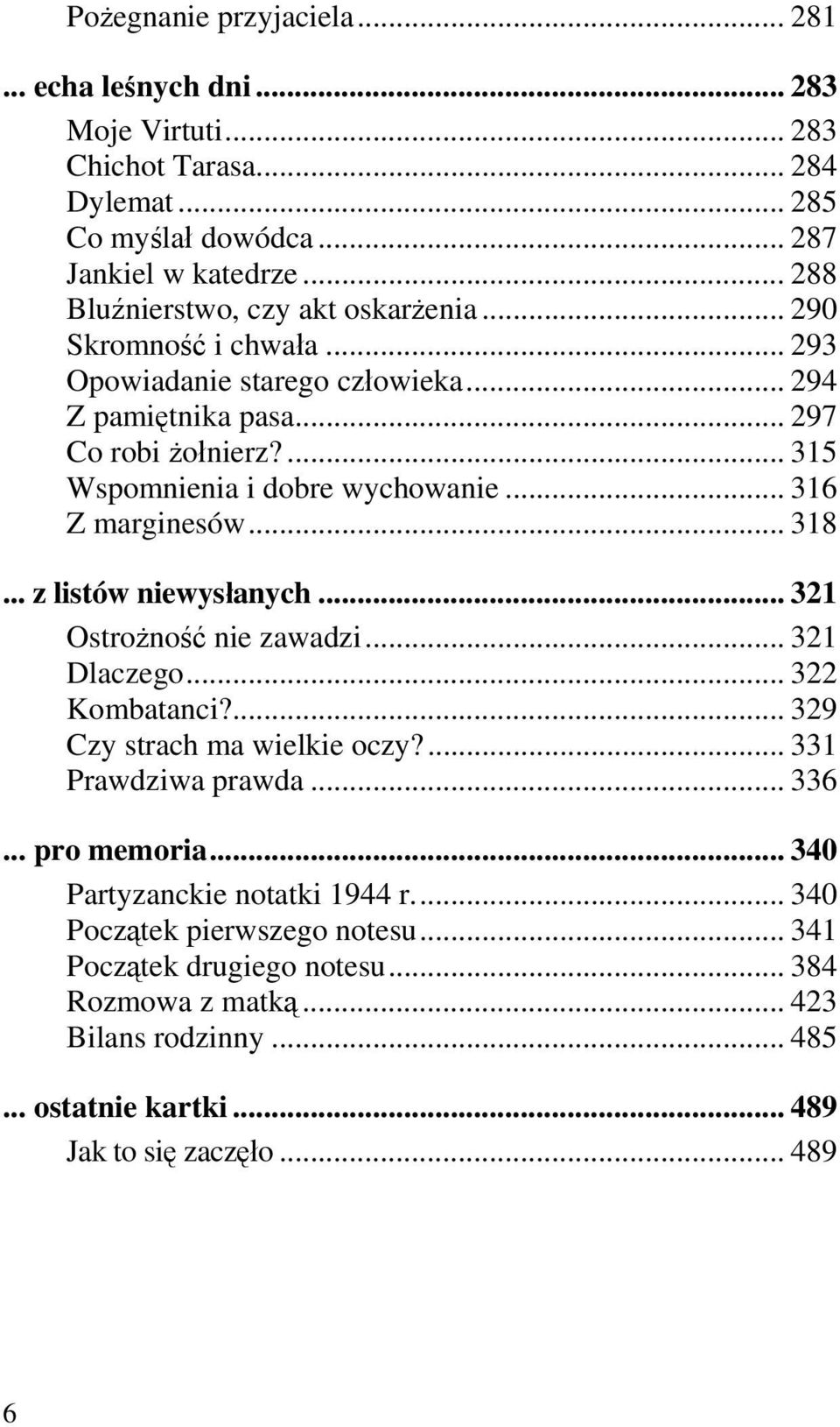 .. 234H297 109HCo robi żołnierz?... 235H315 110HWspomnienia i dobre wychowanie... 236H316 111HZ marginesów... 237H318 112H... z listów niewysłanych... 238H321 113HOstrożność nie zawadzi.