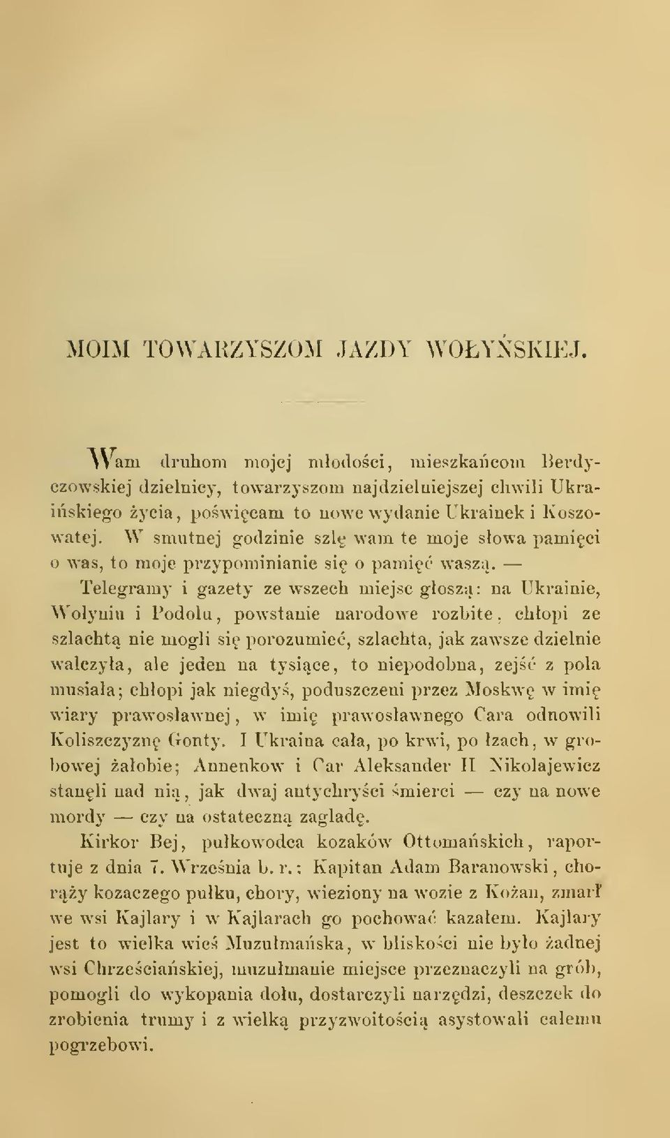 Telegramy i gazety ze wszech miejsc gosz: na Ukrainie, Woyniu i Podolu, powstanie narodowe rozbite, chopi ze szlacht nie mogli si porozumie, szlachta, jak zawsze dzielnie walczya, ale jeden na