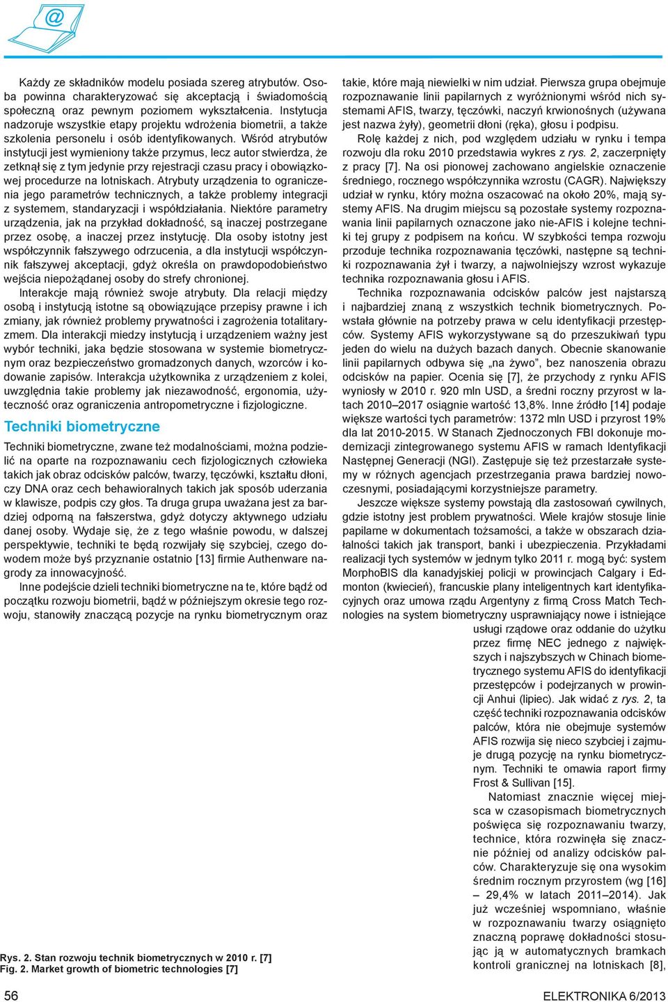 Wśród atrybutów instytucji jest wymieniony także przymus, lecz autor stwierdza, że zetknął się z tym jedynie przy rejestracji czasu pracy i obowiązkowej procedurze na lotniskach.