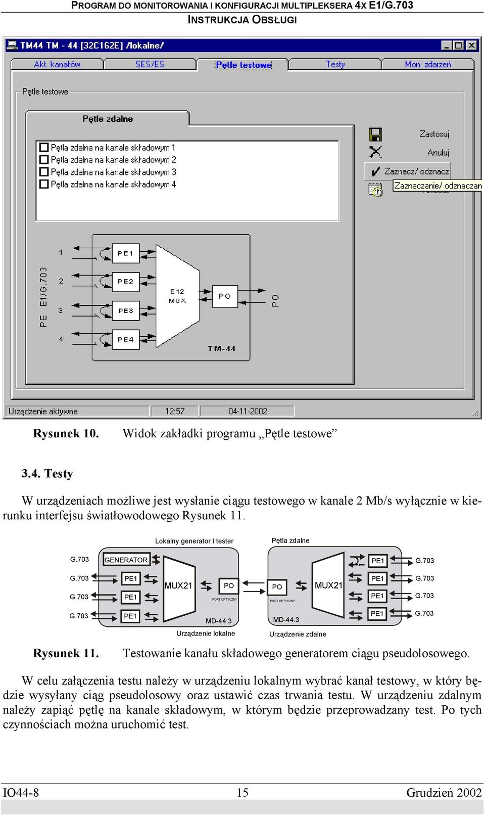 Lokalny generator I tester Pętla zdalne GENERATOR MUX21 PO PORT OPTYCZNY PO PORT OPTYCZNY MUX21 Rysunek 11. MD-44.3 MD-44.