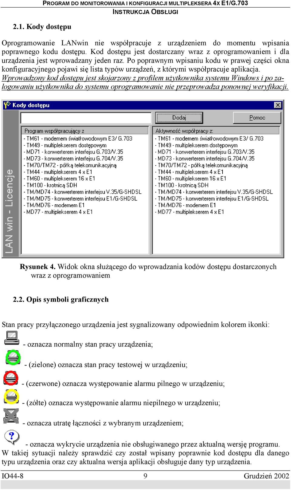 Po poprawnym wpisaniu kodu w prawej części okna konfiguracyjnego pojawi się lista typów urządzeń, z którymi współpracuje aplikacja.