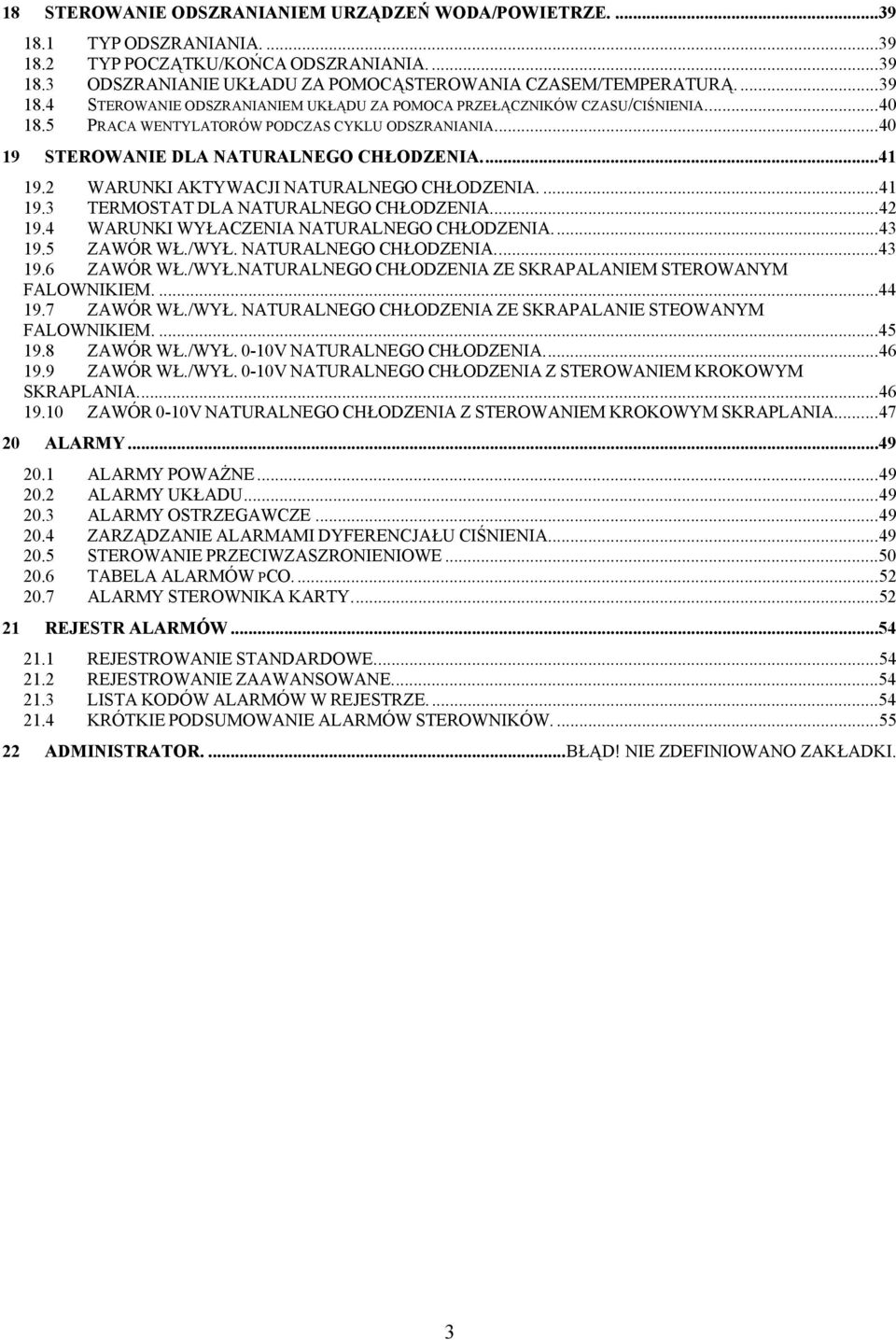 ..4 19.4 WARUNKI WYŁACZENIA NATURALNEGO CHŁODZENIA...4 19.5 ZAWÓR WŁ./WYŁ. NATURALNEGO CHŁODZENIA...4 19.6 ZAWÓR WŁ./WYŁ.NATURALNEGO CHŁODZENIA ZE SKRAPALANIEM STEROWANYM FALOWNIKIEM....44 19.