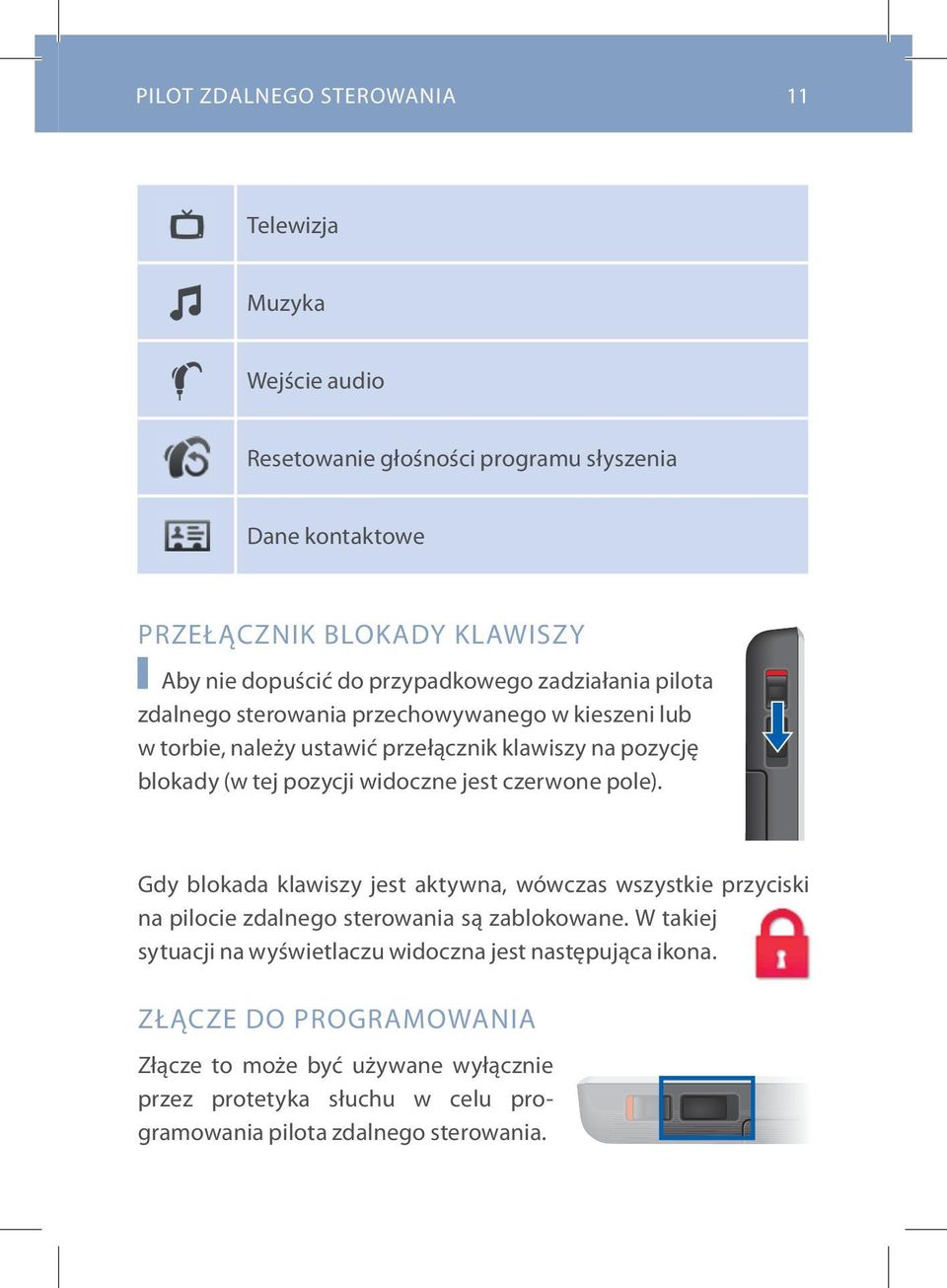 widoczne jest czerwone pole). gdy blokada klawiszy jest aktywna, wówczas wszystkie przyciski na pilocie zdalnego sterowania są zablokowane.