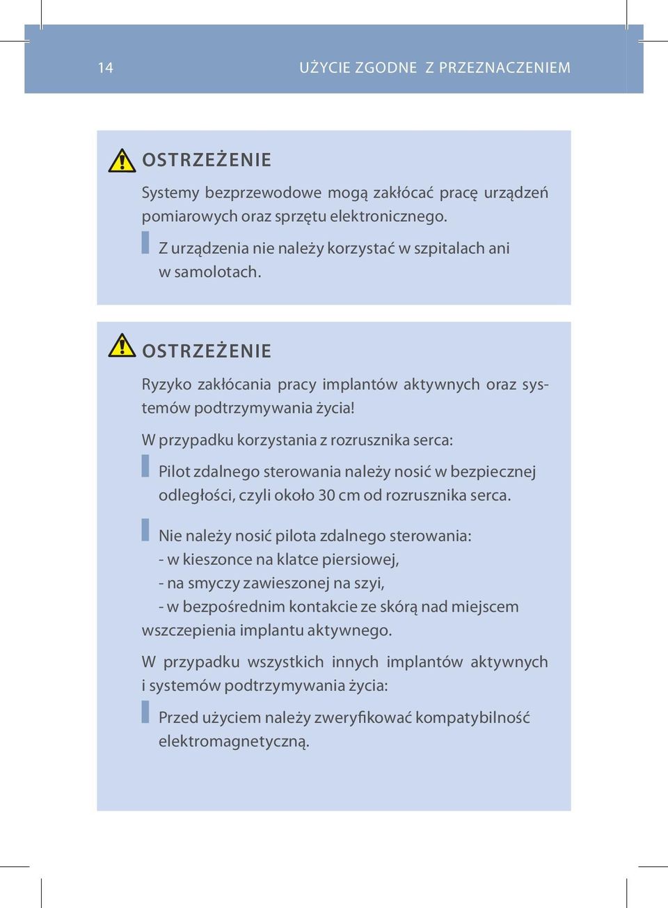 W przypadku korzystania z rozrusznika serca: Pilot zdalnego sterowania należy nosić w bezpiecznej odległości, czyli około 30 cm od rozrusznika serca.