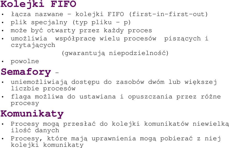 dostępu do zasobów dwóm lub większej liczbie procesów flaga moŝliwa do ustawiana i opuszczania przez róŝne procesy Komunikaty