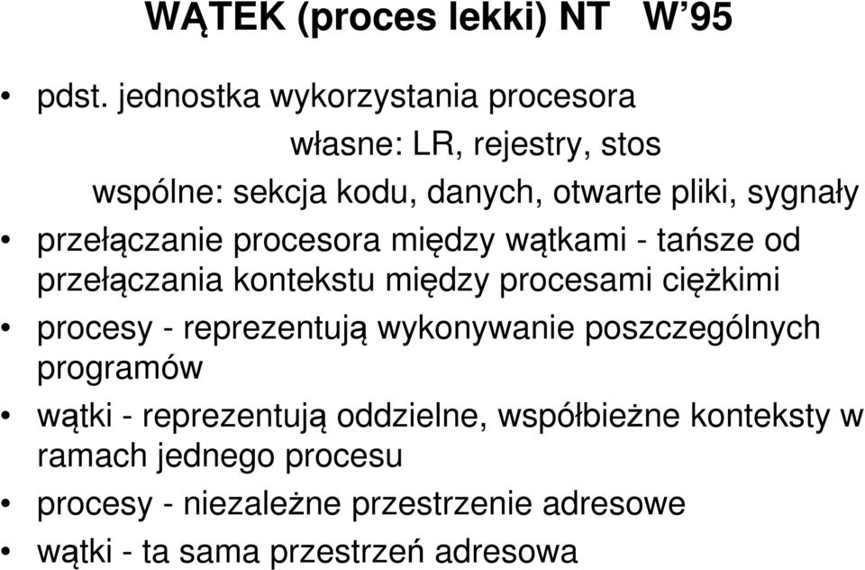 przełączanie procesora między wątkami - tańsze od przełączania kontekstu między procesami ciężkimi procesy -