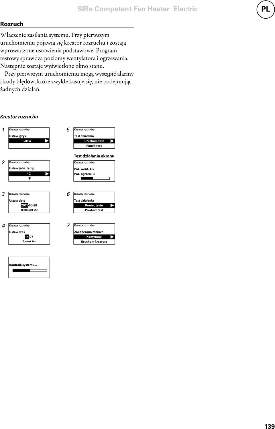Kreator rozruchu 1 Kreator rozruchu 5 Kreator rozruchu Ustaw język Polski Test działania Uruchom test Pomiń test Test działania ekranu 2 Kreator rozruchu Kreator rozruchu Ustaw jedn. temp. C F Poz.