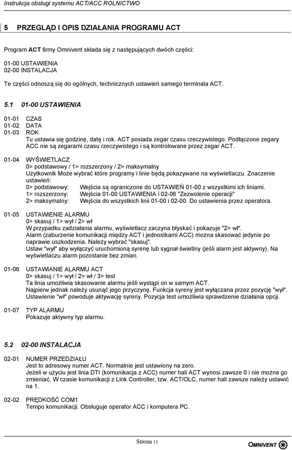 Podłączone zegary ACC nie są zegarami czasu rzeczywistego i są kontrolowane przez zegar ACT.