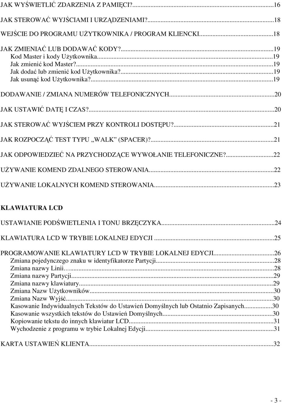 ..20 JAK USTAWIĆ DATĘ I CZAS?...20 JAK STEROWAĆ WYJŚCIEM PRZY KONTROLI DOSTĘPU?...21 JAK ROZPOCZĄĆ TEST TYPU WALK (SPACER)?...21 JAK ODPOWIEDZIEĆ NA PRZYCHODZĄCE WYWOŁANIE TELEFONICZNE?