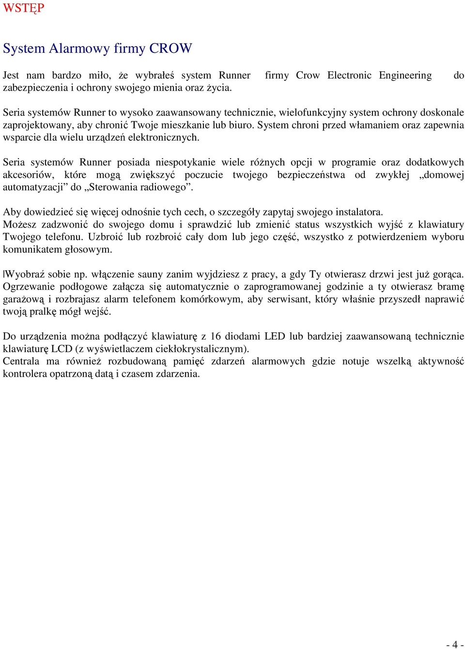 System chroni przed włamaniem oraz zapewnia wsparcie dla wielu urządzeń elektronicznych.