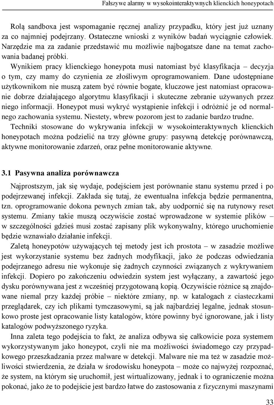 Wynikiem pracy klienckiego honeypota musi natomiast być klasyfikacja decyzja o tym, czy mamy do czynienia ze złośliwym oprogramowaniem.