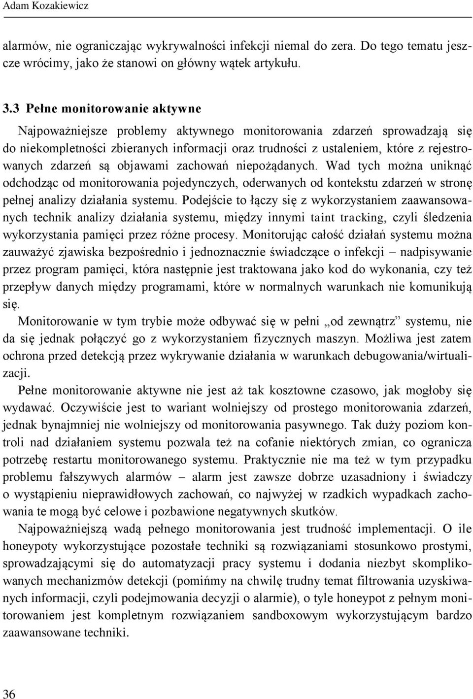 zdarzeń są objawami zachowań niepożądanych. Wad tych można uniknąć odchodząc od monitorowania pojedynczych, oderwanych od kontekstu zdarzeń w stronę pełnej analizy działania systemu.