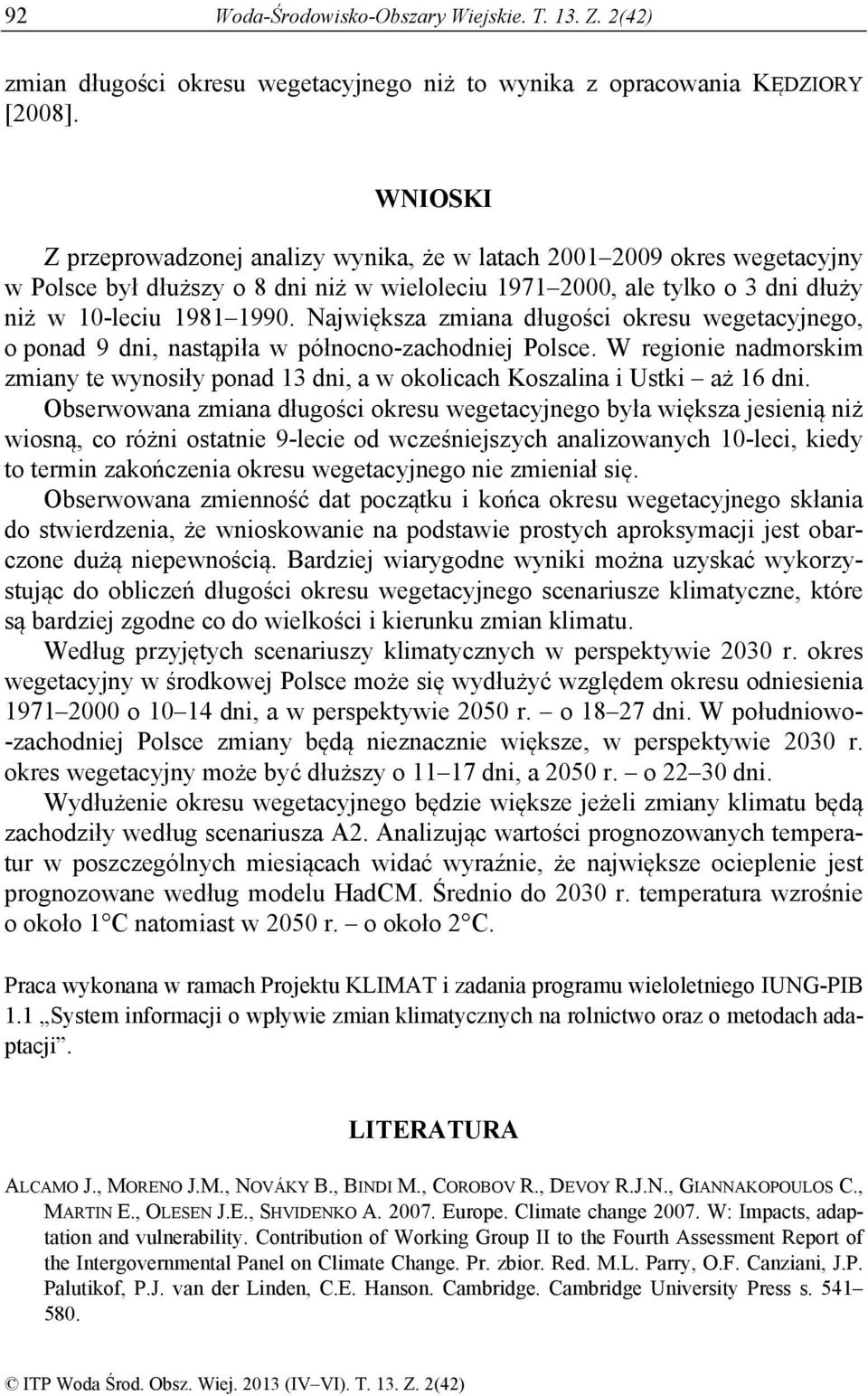 Największa zmiana długości okresu wegetacyjnego, o ponad 9 dni, nastąpiła w północno-zachodniej Polsce.