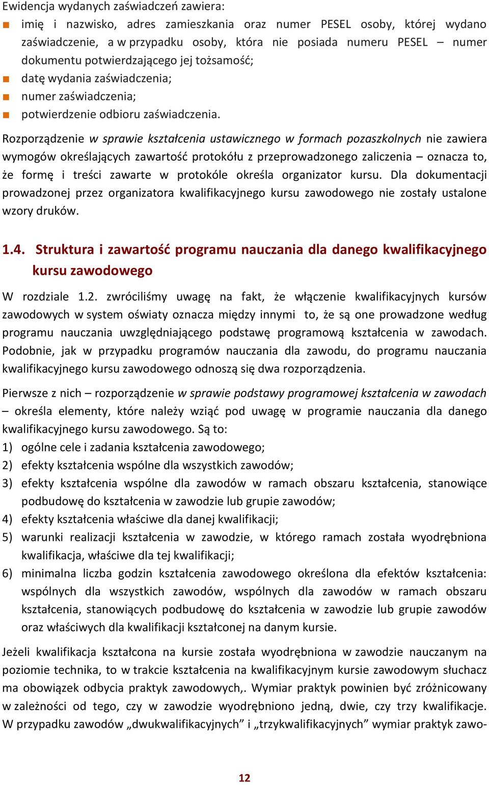 Rozporządzenie w sprawie kształcenia ustawicznego w formach pozaszkolnych nie zawiera wymogów określających zawartość protokółu z przeprowadzonego zaliczenia oznacza to, że formę i treści zawarte w