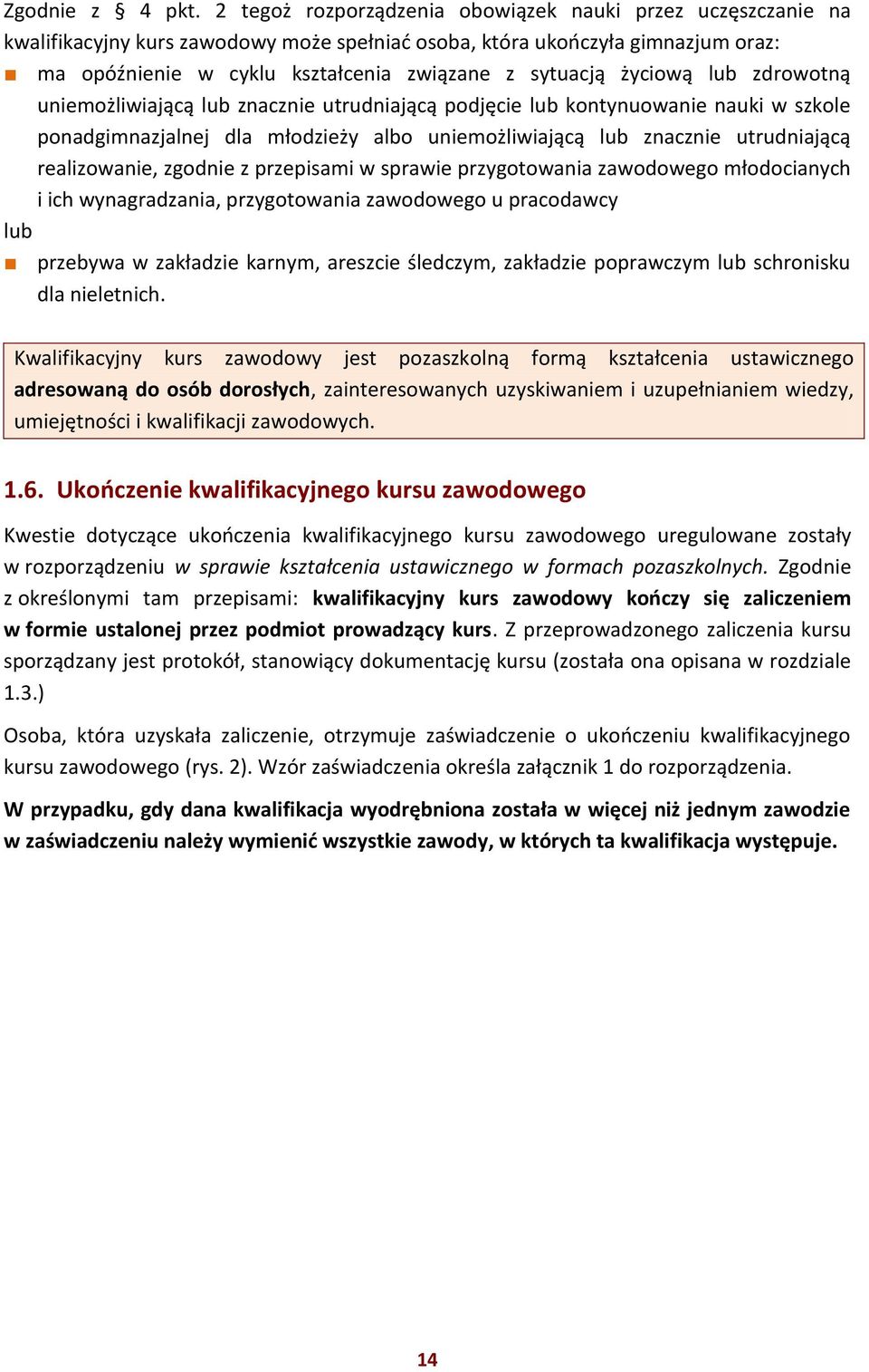 życiową lub zdrowotną uniemożliwiającą lub znacznie utrudniającą podjęcie lub kontynuowanie nauki w szkole ponadgimnazjalnej dla młodzieży albo uniemożliwiającą lub znacznie utrudniającą