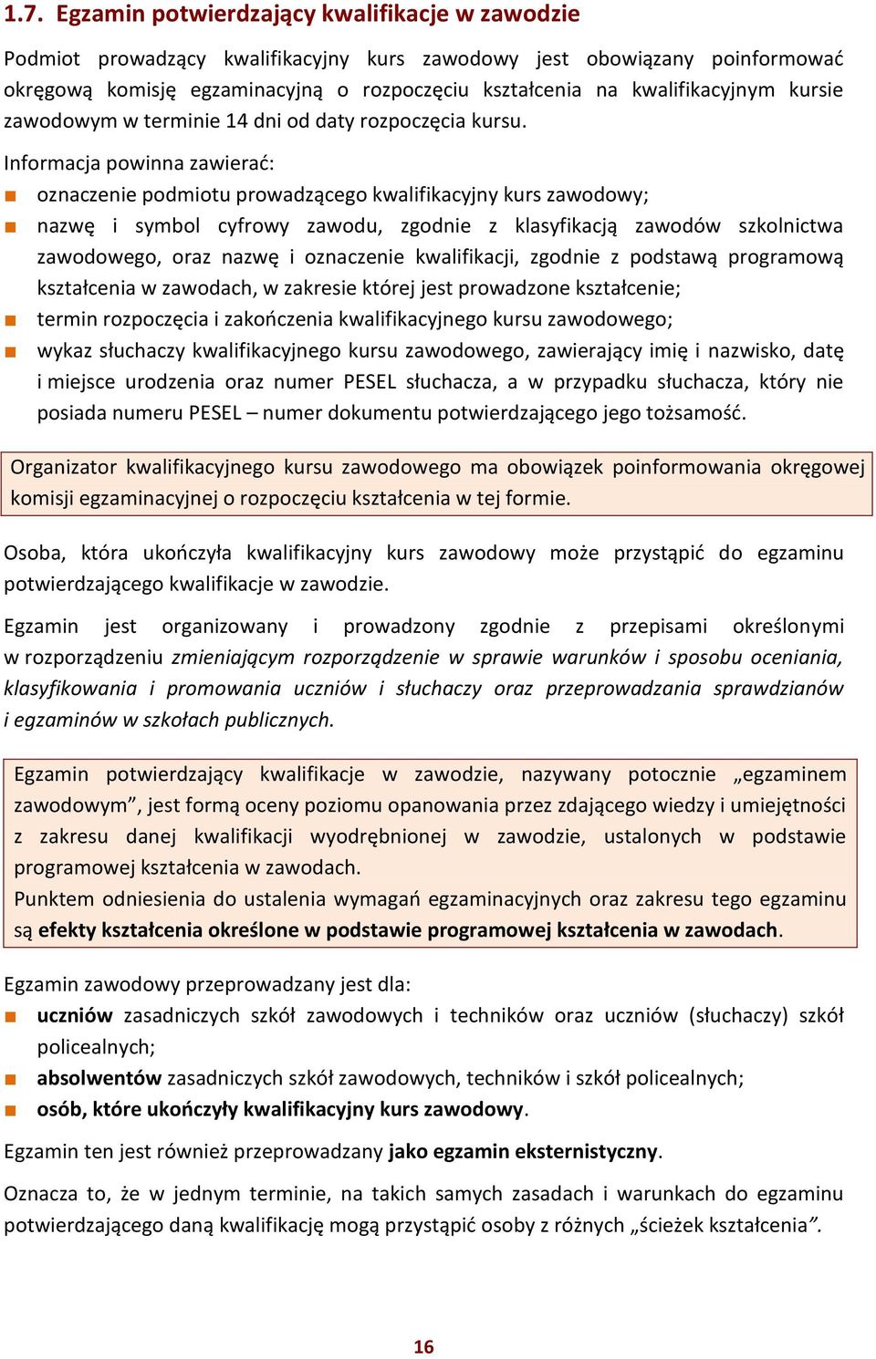 Informacja powinna zawierać: oznaczenie podmiotu prowadzącego kwalifikacyjny kurs zawodowy; nazwę i symbol cyfrowy zawodu, zgodnie z klasyfikacją zawodów szkolnictwa zawodowego, oraz nazwę i