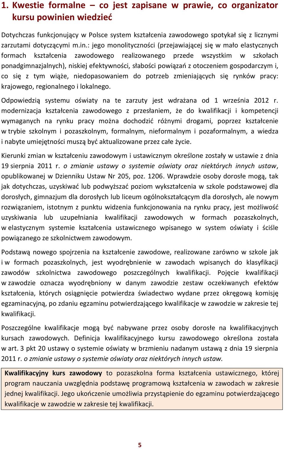 z otoczeniem gospodarczym i, co się z tym wiąże, niedopasowaniem do potrzeb zmieniających się rynków pracy: krajowego, regionalnego i lokalnego.