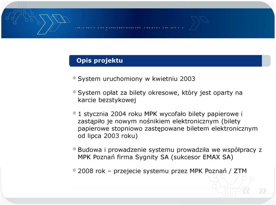 (bilety papierowe stopniowo zastępowane biletem elektronicznym od lipca 2003 roku) Budowa i prowadzenie systemu