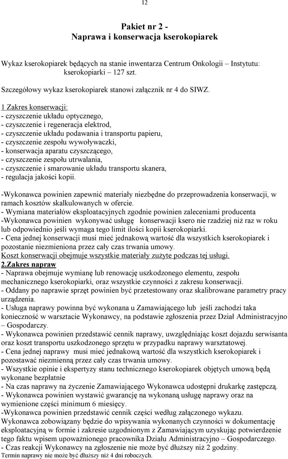 1 Zakres konserwacji: - czyszczenie układu optycznego, - czyszczenie i regeneracja elektrod, - czyszczenie układu podawania i transportu papieru, - czyszczenie zespołu wywoływaczki, - konserwacja