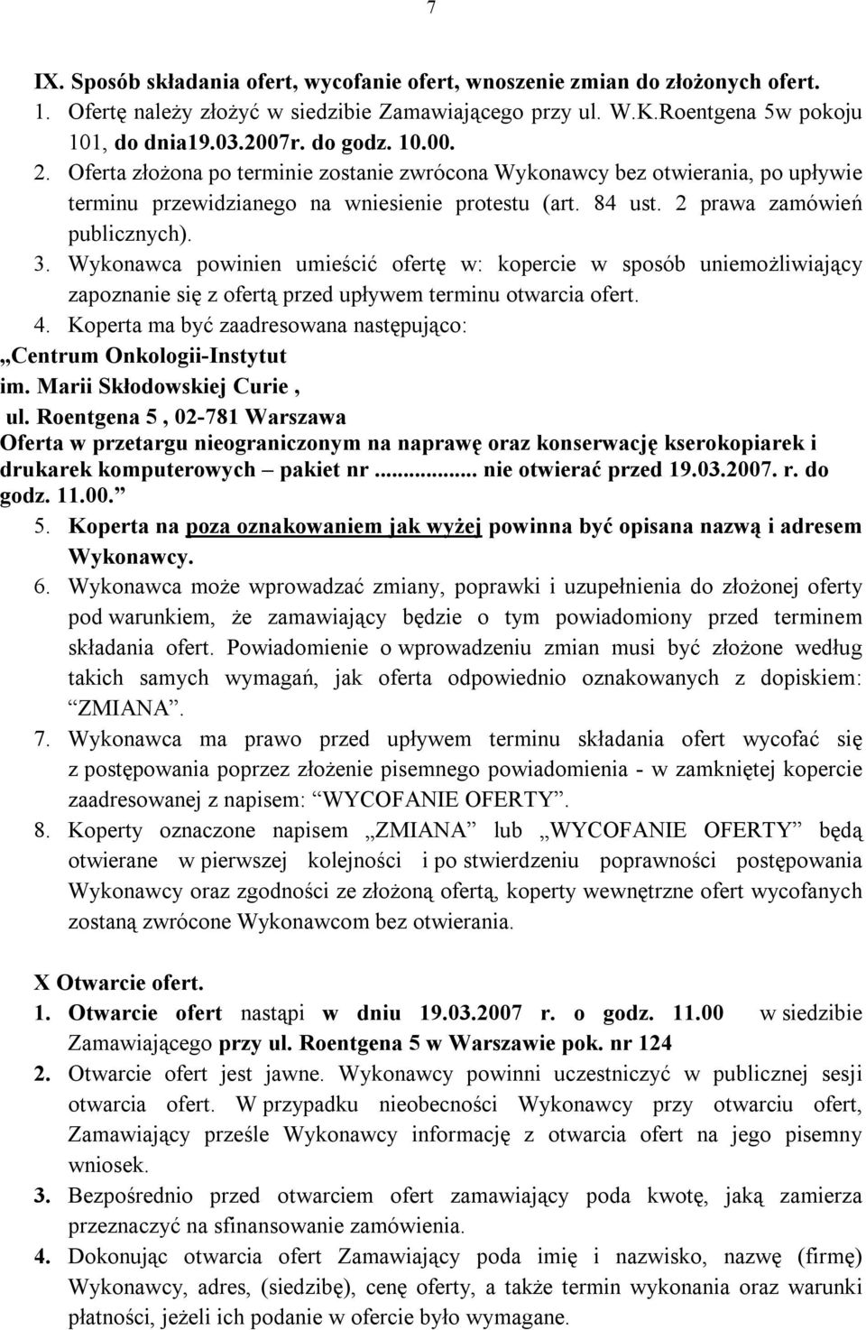 Wykonawca powinien umieścić ofertę w: kopercie w sposób uniemożliwiający zapoznanie się z ofertą przed upływem terminu otwarcia ofert. 4.