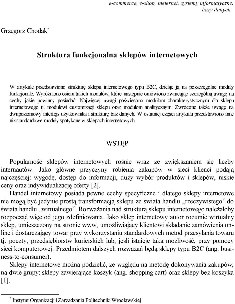 Najwięcej uwagi poświęcono modułom charakterystycznym dla sklepu internetowego tj. modułowi customizacji sklepu oraz modułom analitycznym.