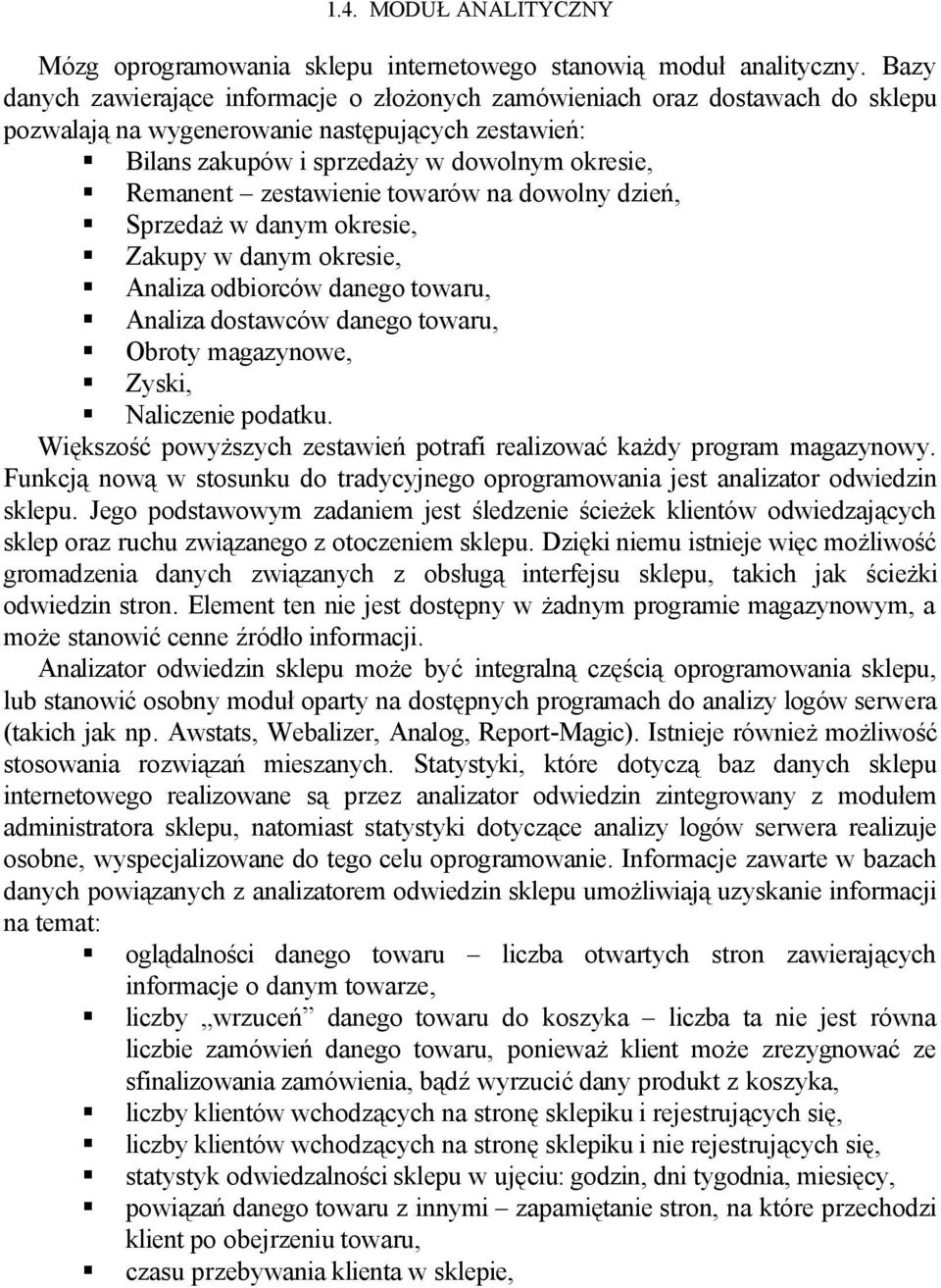 zestawienie towarów na dowolny dzień, Sprzedaż w danym okresie, Zakupy w danym okresie, Analiza odbiorców danego towaru, Analiza dostawców danego towaru, Obroty magazynowe, Zyski, Naliczenie podatku.