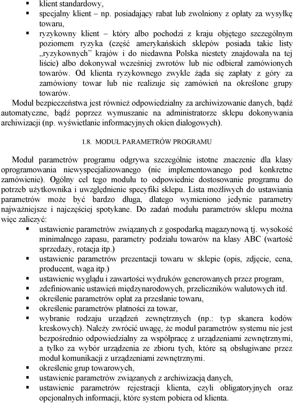 ryzykownych krajów i do niedawna Polska niestety znajdowała na tej liście) albo dokonywał wcześniej zwrotów lub nie odbierał zamówionych towarów.