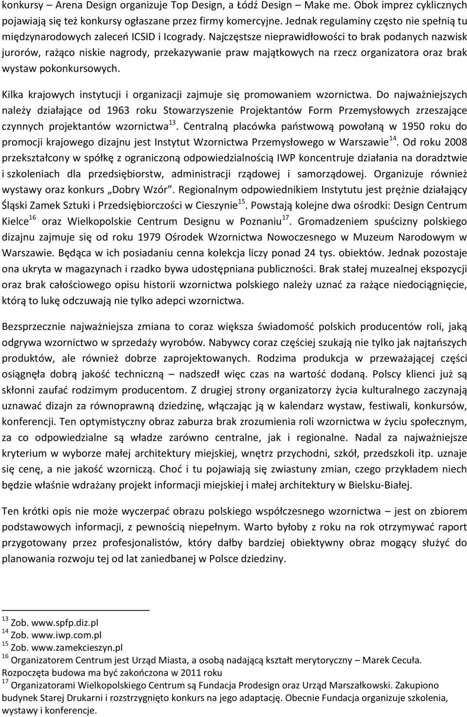 Najczęstsze nieprawidłowości to brak podanych nazwisk jurorów, rażąco niskie nagrody, przekazywanie praw majątkowych na rzecz organizatora oraz brak wystaw pokonkursowych.