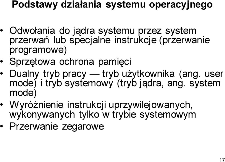 pracy tryb użytkownika (ang. user mode) i tryb systemowy (tryb jądra, ang.