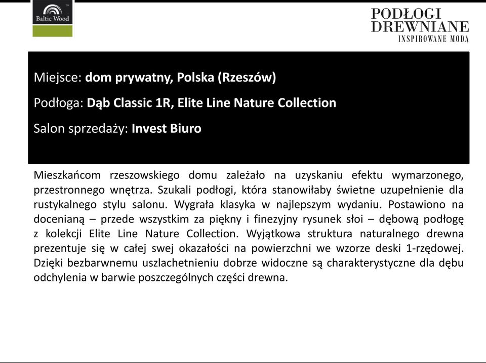 Postawiono na docenianą przede wszystkim za piękny i finezyjny rysunek słoi dębową podłogę z kolekcji Elite Line Nature Collection.