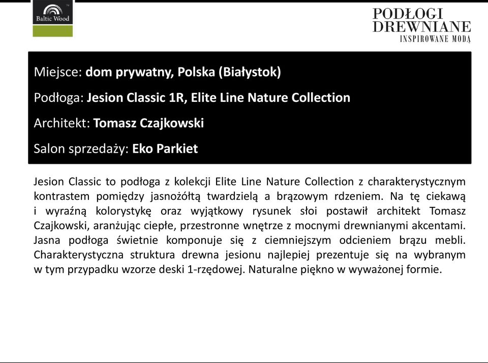 Na tę ciekawą i wyraźną kolorystykę oraz wyjątkowy rysunek słoi postawił architekt Tomasz Czajkowski, aranżując ciepłe, przestronne wnętrze z mocnymi drewnianymi akcentami.