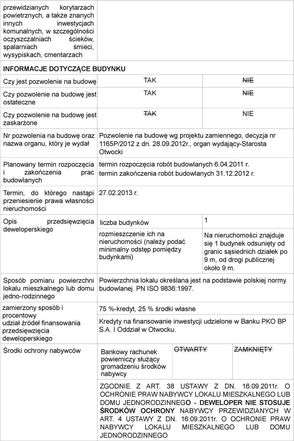 termin rozpoczęcia i zakończenia prac budowlanych Termin, do którego nastąpi przeniesienie prawa własności nieruchomości Opis przedsięwzięcia deweloperskiego Sposób pomiaru powierzchni lokalu