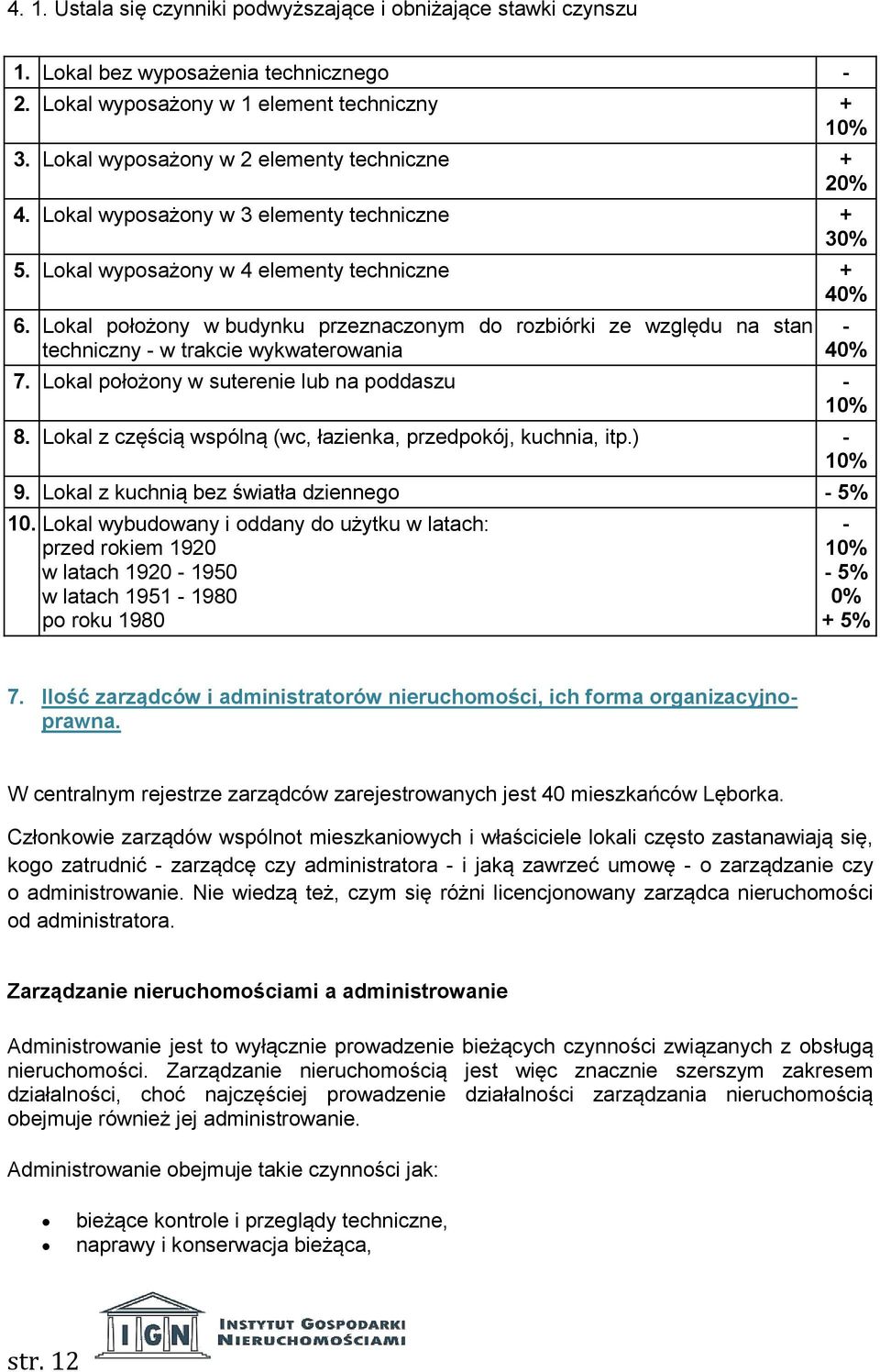 Lokal położony w budynku przeznaczonym do rozbiórki ze względu na stan techniczny - w trakcie wykwaterowania - 40% 7. Lokal położony w suterenie lub na poddaszu - 10% 8.