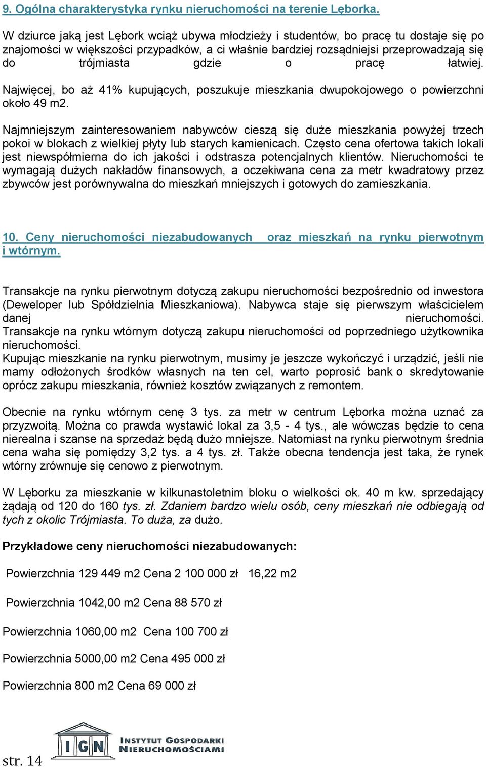 o pracę łatwiej. Najwięcej, bo aż 41% kupujących, poszukuje mieszkania dwupokojowego o powierzchni około 49 m2.