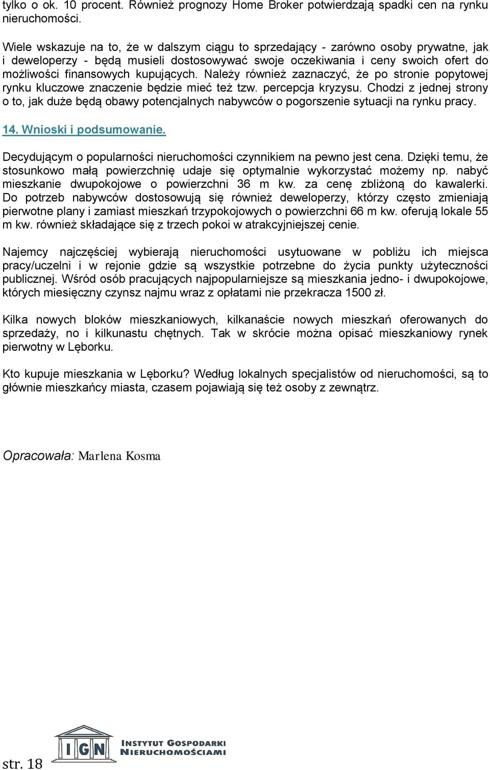 kupujących. Należy również zaznaczyć, że po stronie popytowej rynku kluczowe znaczenie będzie mieć też tzw. percepcja kryzysu.