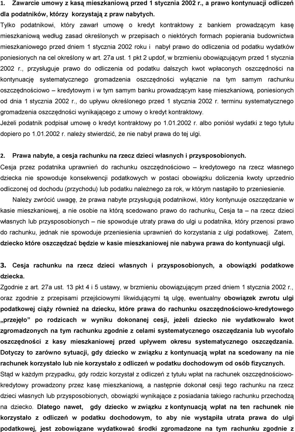 przed dniem 1 stycznia 2002 roku i nabył prawo do odliczenia od podatku wydatków poniesionych na cel określony w art. 27a ust. 1 pkt 2 updof, w brzmieniu obowiązującym przed 1 stycznia 2002 r.