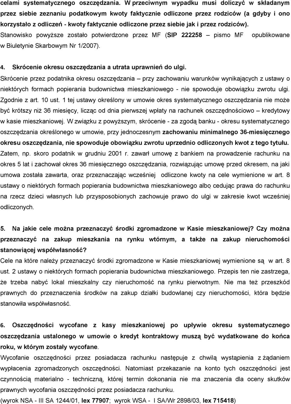 siebie jak i przez rodziców). Stanowisko powyższe zostało potwierdzone przez MF (SIP 222258 pismo MF opublikowane w Biuletynie Skarbowym Nr 1/2007). 4.