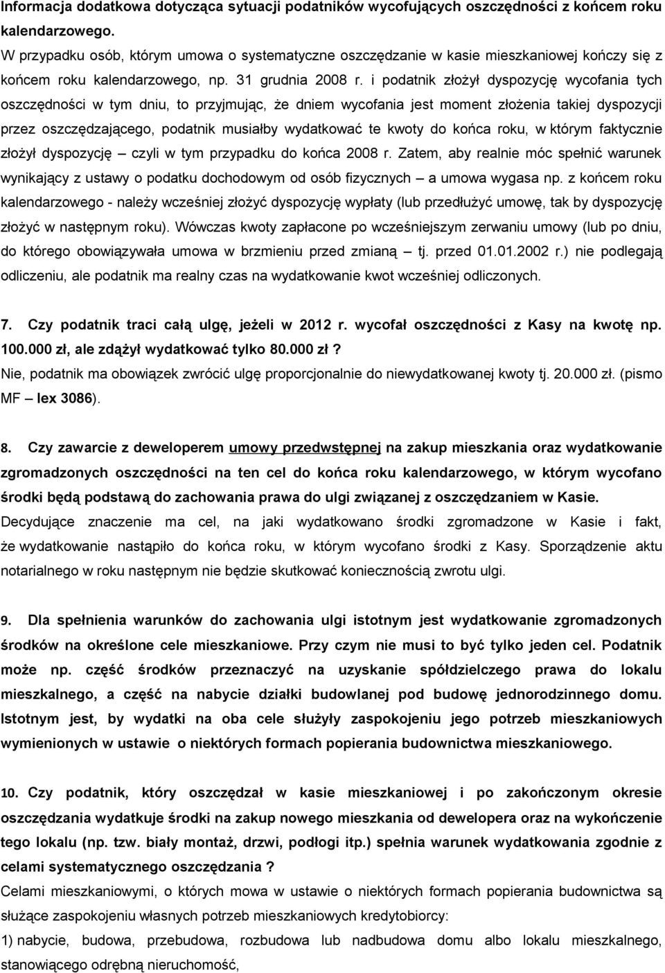 i podatnik złożył dyspozycję wycofania tych oszczędności w tym dniu, to przyjmując, że dniem wycofania jest moment złożenia takiej dyspozycji przez oszczędzającego, podatnik musiałby wydatkować te