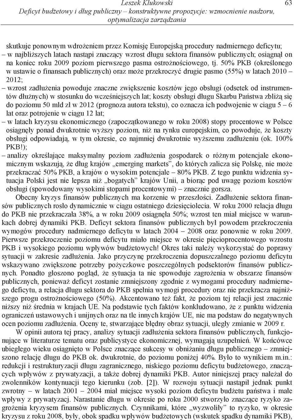 50% PKB (okre lonego w ustawie o finansach publicznych) oraz mo e przekroczy drugie pasmo (55%) w latach 2010 2012; wzrost zadłu enia powoduje znaczne zwi kszenie kosztów jego obsługi (odsetek od