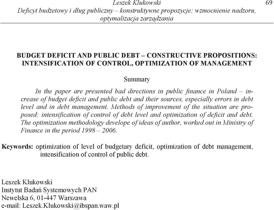 especially errors in debt level and in debt management. Methods of improvement of the situation are proposed: intensification of control of debt level and optimization of deficit and debt.