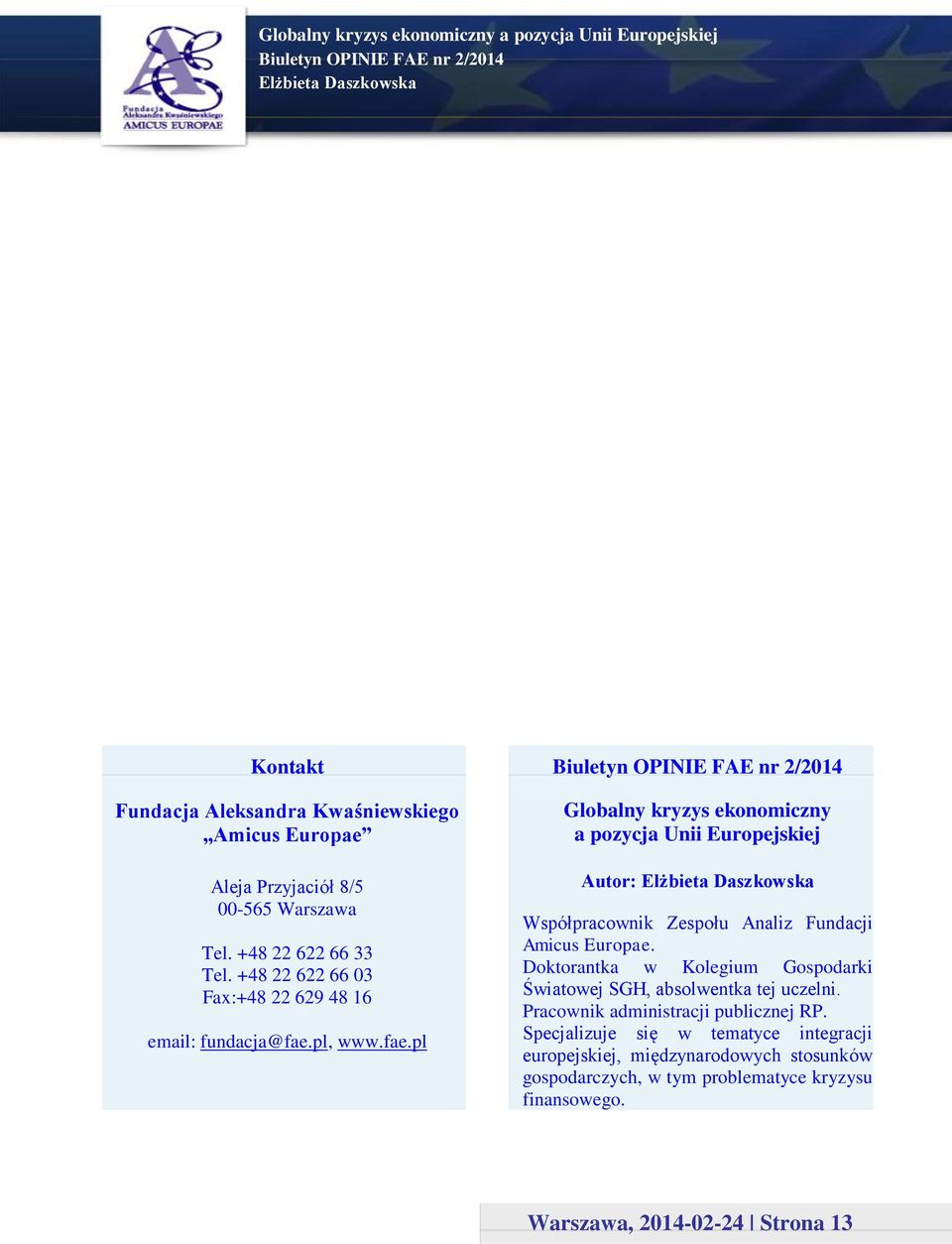 pl, www.fae.pl Globalny kryzys ekonomiczny a pozycja Unii Europejskiej Autor: Współpracownik Zespołu Analiz Fundacji Amicus Europae.