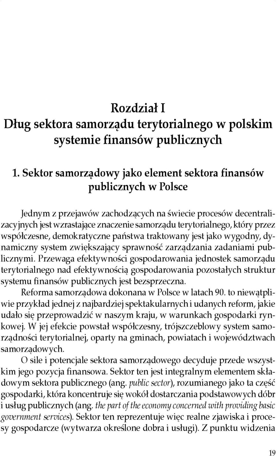 który przez współczesne, demokratyczne państwa traktowany jest jako wygodny, dynamiczny system zwiększający sprawność zarządzania zadaniami publicznymi.