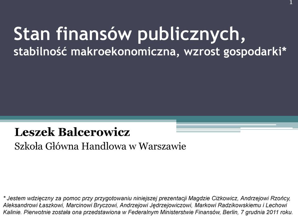 Andrzejowi Rzońcy, Aleksandrowi Łaszkowi, Marcinowi Bryczowi, Andrzejowi Jędrzejowiczowi, Markowi Radzikowskiemu