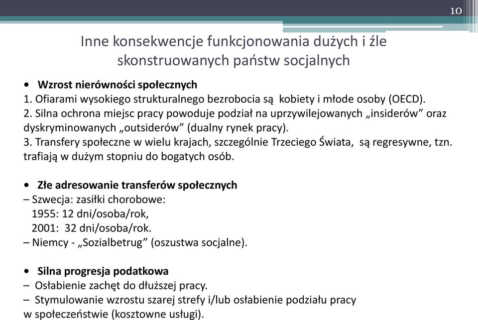 Transfery społeczne w wielu krajach, szczególnie Trzeciego Świata, są regresywne, tzn. trafiają w dużym stopniu do bogatych osób.