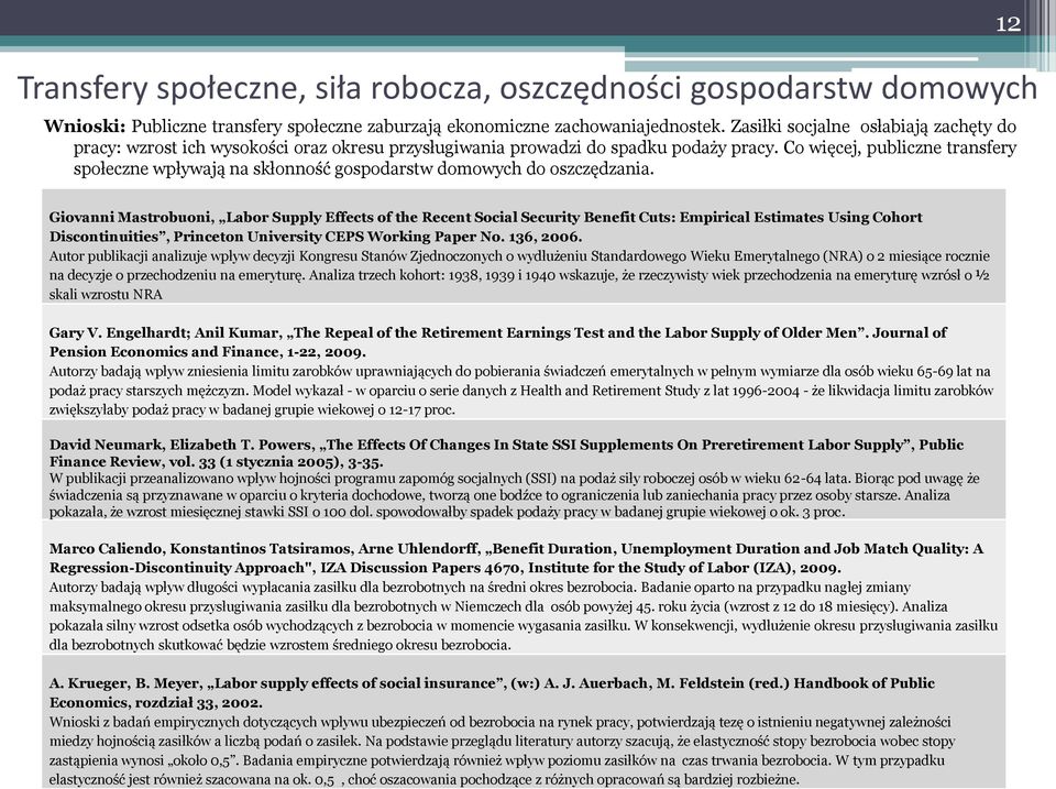 Co więcej, publiczne transfery społeczne wpływają na skłonność gospodarstw domowych do oszczędzania.