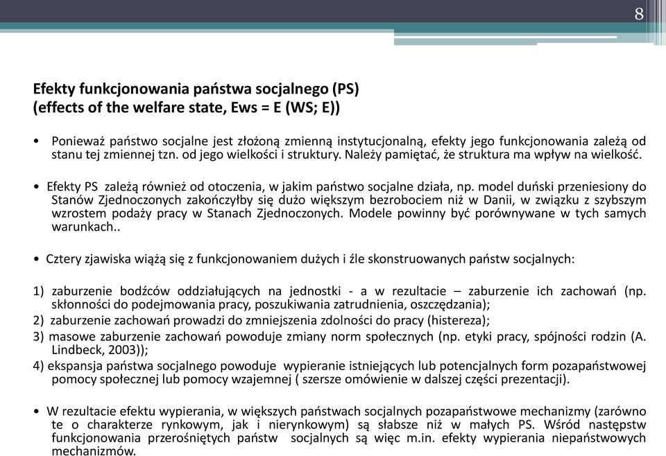 model duoski przeniesiony do Stanów Zjednoczonych zakooczyłby się dużo większym bezrobociem niż w Danii, w związku z szybszym wzrostem podaży pracy w Stanach Zjednoczonych.