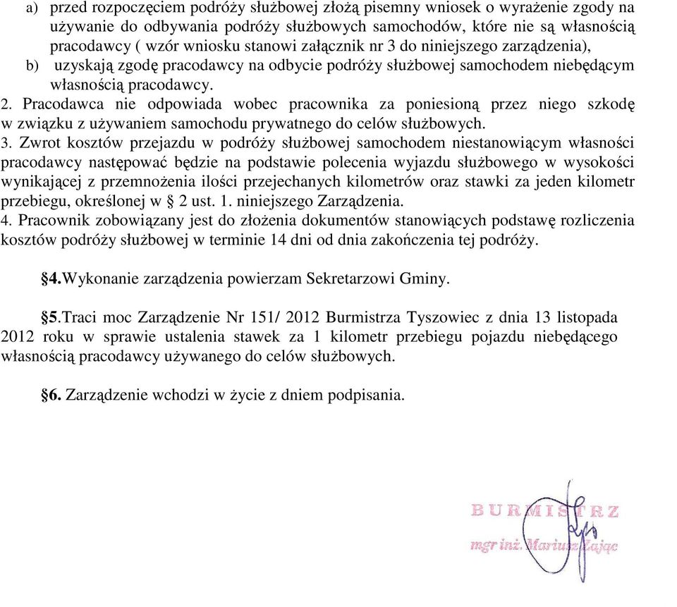 Pracodawca nie odpowiada wobec pracownika za poniesioną przez niego szkodę w związku z uŝywaniem samochodu prywatnego do celów słuŝbowych. 3.