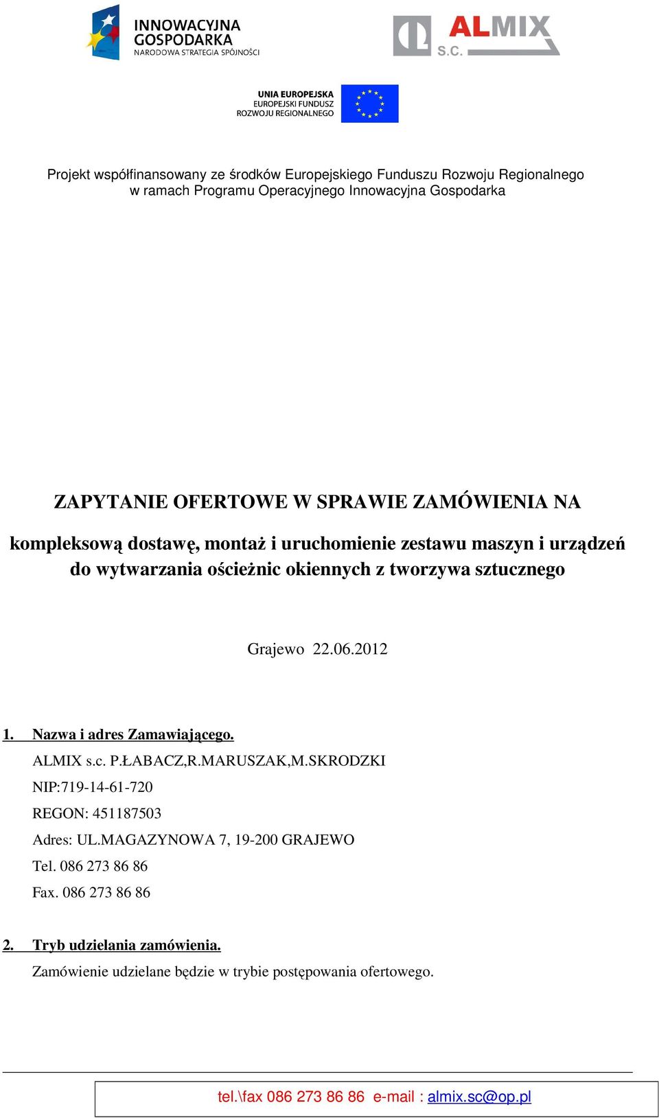 ŁABACZ,R.MARUSZAK,M.SKRODZKI NIP:719-14-61-720 REGON: 451187503 Adres: UL.MAGAZYNOWA 7, 19-200 GRAJEWO Tel.